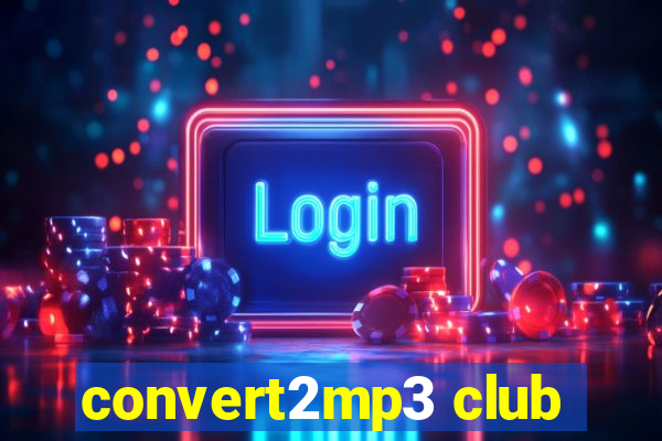 convert2mp3 club